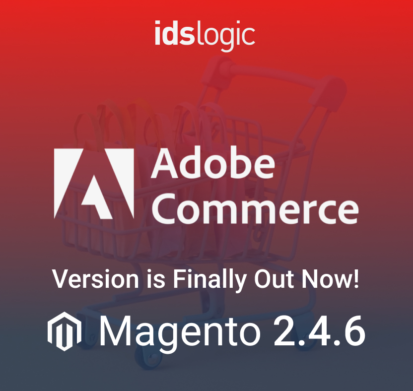 Adobe Commerce (Magento) 2.4.6 Version is Finally Out Now!