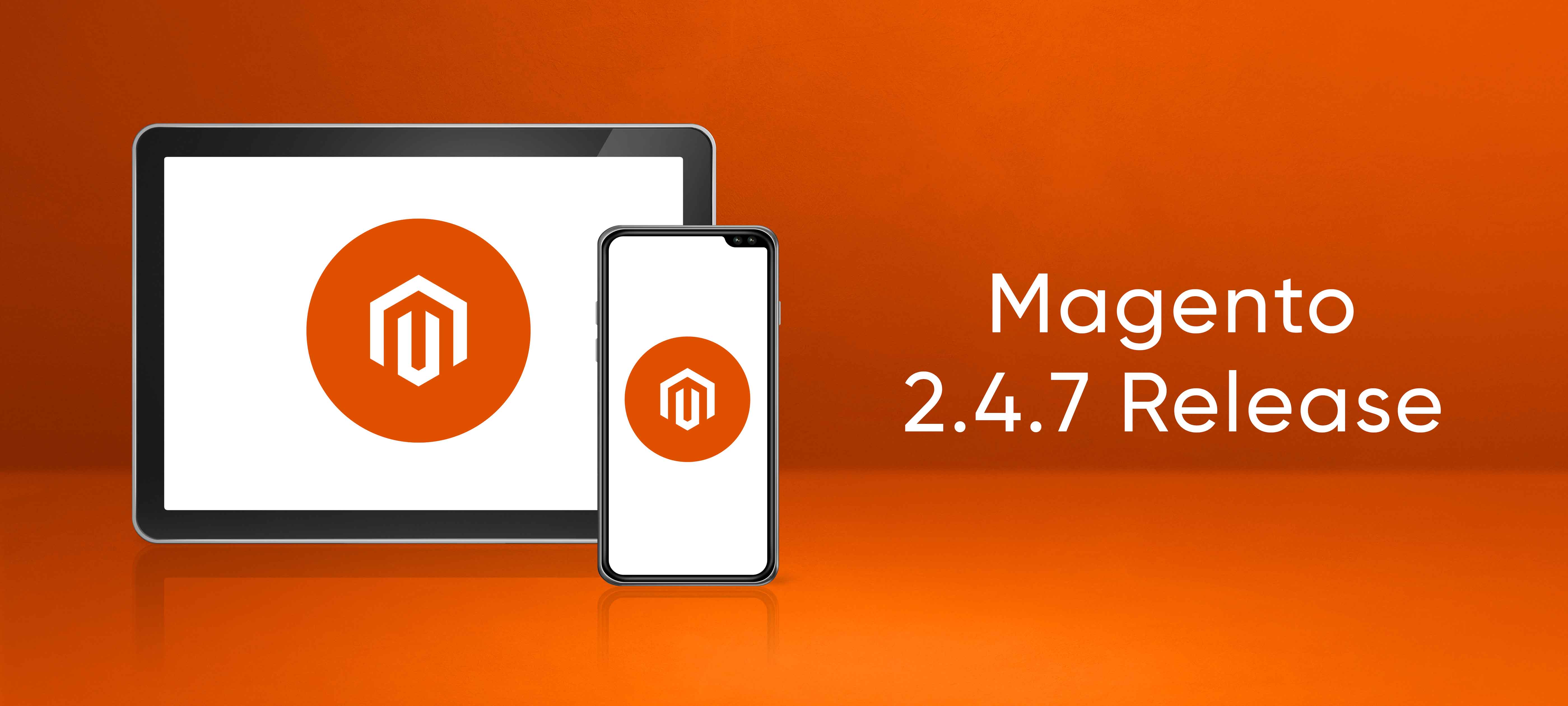 Magento 2.4.7 Release Available: Key Features and More!!