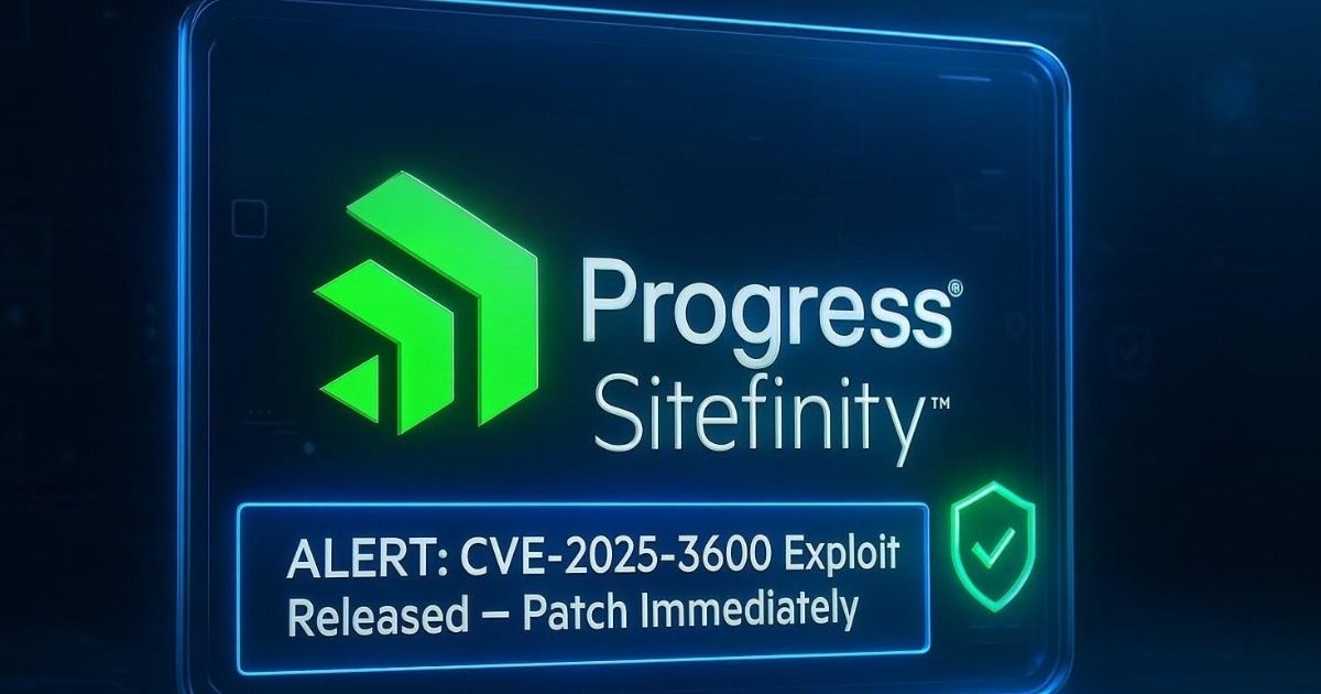 Progress Sitefinity Alert: CVE-2025-3600 Exploit Released — Patch Immediately
